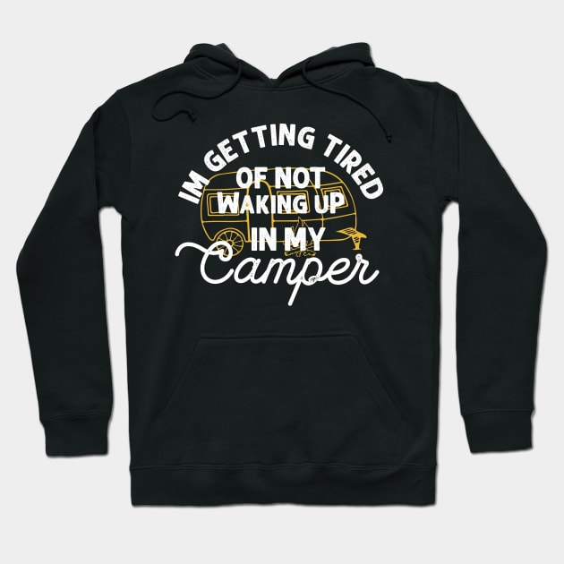 I'm getting tired of not waking up in my camper Hoodie by yasserart